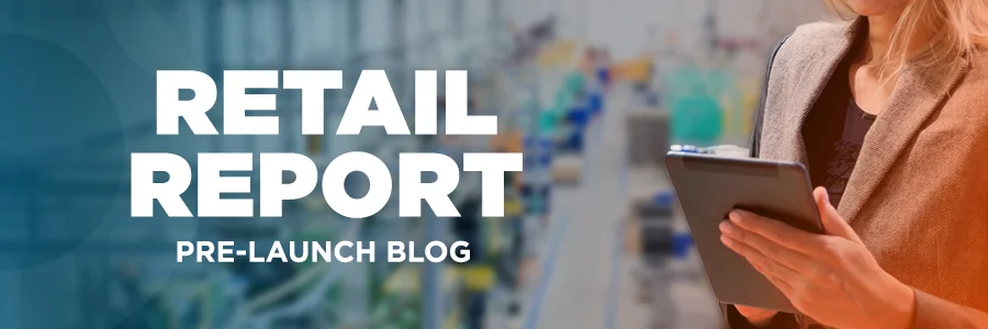 Retail Report Pre-Launch Blog